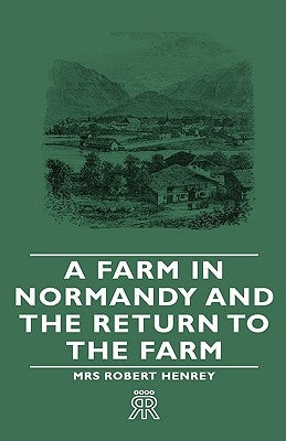 A Farm in Normandy and the Return to the Farm by Henrey, Robert
