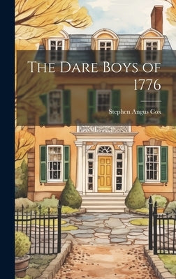 The Dare Boys of 1776 by Cox, Stephen Angus