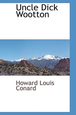 Uncle Dick Wootton by Conard, Howard Louis