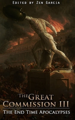 Great Commission III: The End Time Apocalypses by Garcia, Zen
