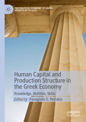 Human Capital and Production Structure in the Greek Economy: Knowledge, Abilities, Skills by Petrakis, Panagiotis E.