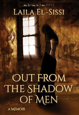 Out From The Shadow Of Men by El-Sissi, Laila