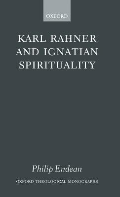 Karl Rahner and Ignatian Spirituality ( O. T. M. ) by Endean, Philip