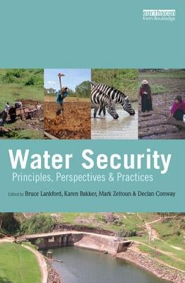 Water Security: Principles, Perspectives and Practices by Lankford, Bruce