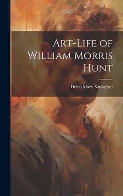 Art-Life of William Morris Hunt by Knowlton, Helen Mary