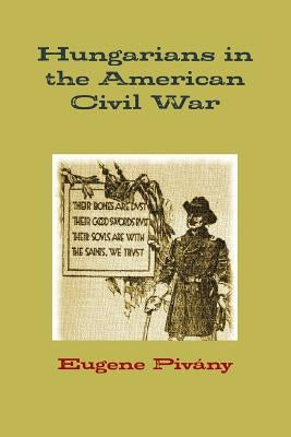 Hungarians in the American Civil War by PivÃ¡ny, Eugene
