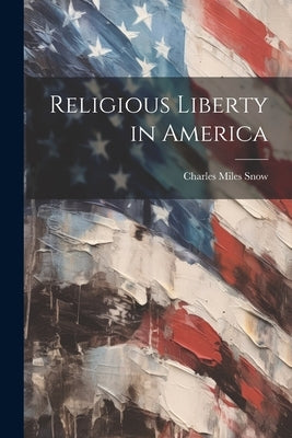 Religious Liberty in America by Snow, Charles Miles