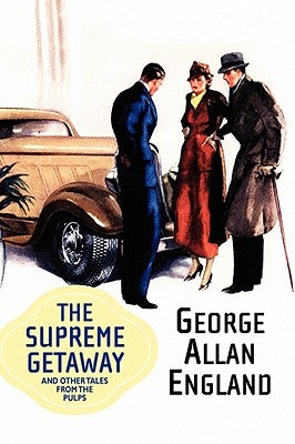 The Supreme Getaway and Other Tales from the Pulps by England, George Allan