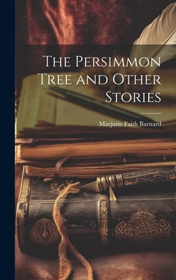 The Persimmon Tree and Other Stories by Barnard, Marjorie Faith