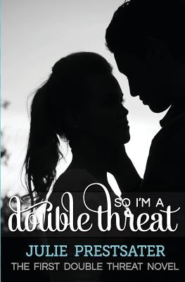 So I'm A Double Threat by Prestsater, Julie