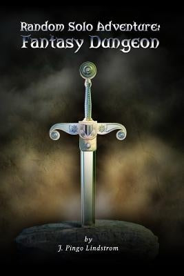 Random Solo Adventure: Fantasy Dungeon by Lindstrom, J. Pingo