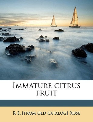 Immature Citrus Fruit by Rose, R. E.