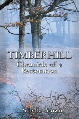 Timberhill: Chronicle of A Restoration by Brown, Sibylla