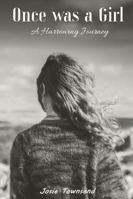 Once was a Girl: A Harrowing Journey by Townsend, Josie