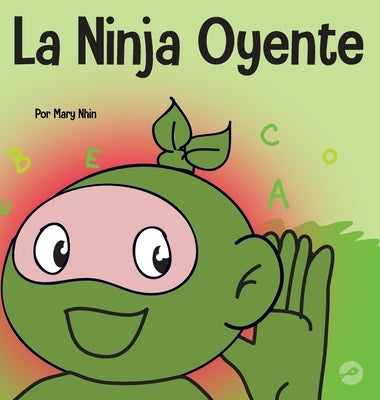 La Ninja Oyente: Un libro para niños sobre el desarrollo de la humildad by Nhin, Mary