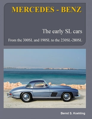 MERCEDES-BENZ, The early Mercedes SL cars: W121, W198, W113 by S. Koehling, Bernd