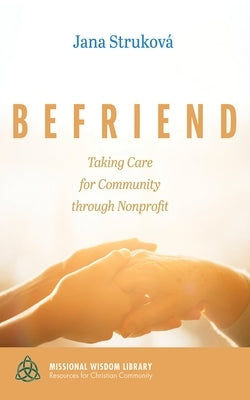 Befriend: Taking Care for Community Through Nonprofit by StrukovÃ¡, Jana