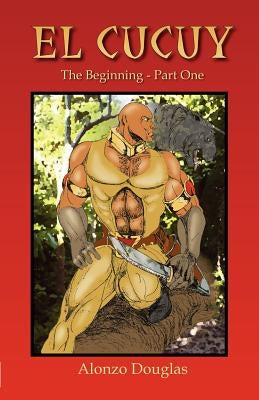 El Cucuy: The Beginning, Part One by Douglas, Alonzo