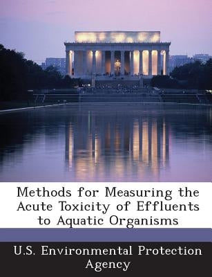 Methods for Measuring the Acute Toxicity of Effluents to Aquatic Organisms by U S Environmental Protection Agency