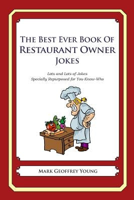 The Best Ever Book of Restaurant Owner Jokes: Lots and Lots of Jokes Specially Repurposed for You-Know-Who by Young, Mark Geoffrey