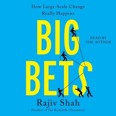 Big Bets: How Large-Scale Change Really Happens by Shah, Rajiv