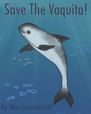 Save The Vaquita! by Cammarata, Mia Yang