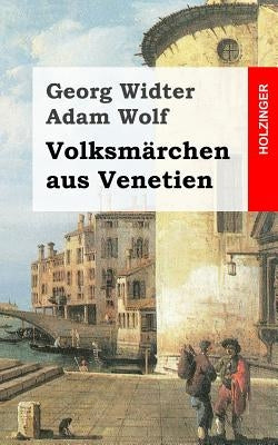 Volksmärchen aus Venetien by Wolf, Adam