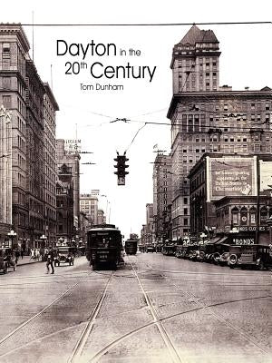 Dayton in the 20th Century by Dunham, Tom