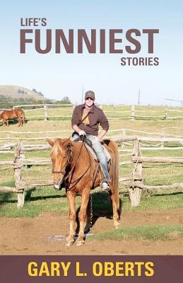 Life's Funniest Stories by Oberts, Gary L.