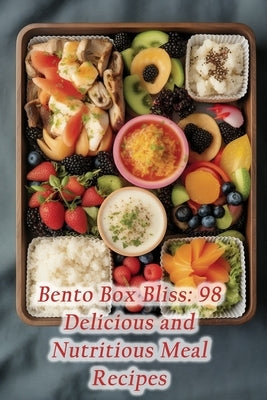 Bento Box Bliss: 98 Delicious and Nutritious Meal Recipes by Oasis Yuka, The Oriental