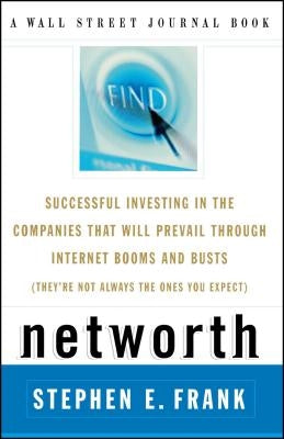 Networth: Successful Investing in the Companies That Will Prevail Through Internet Booms and Busts (They're Not Always the Ones You Expect) by Frank, Steve