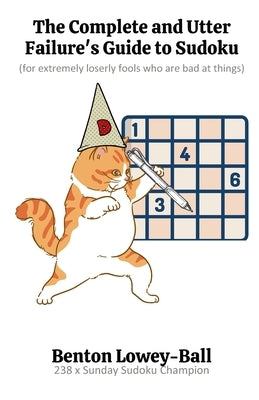 The Complete and Utter Failure's Guide to Sudoku: (for extremely loserly fools who are bad at things) by Sudoku, Igrid