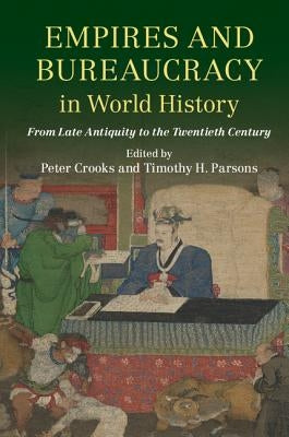 Empires and Bureaucracy in World History by Crooks, Peter