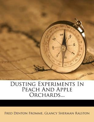 Dusting Experiments in Peach and Apple Orchards... by Fromme, Fred Denton