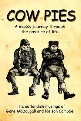 Cow Pies: A messy journey throughthe pasture of life by McDougall, Gene