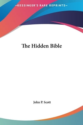 The Hidden Bible by Scott, John P.