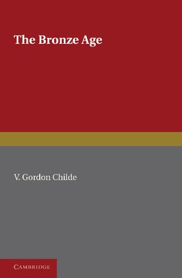 The Bronze Age by Childe, V. Gordon