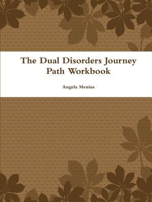 The Dual Disorders Journey Path Workbook by Menius, Angela