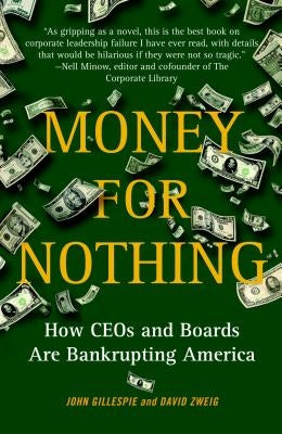 Money for Nothing: How CEOs and Boards Are Bankrupting America by Gillespie, John