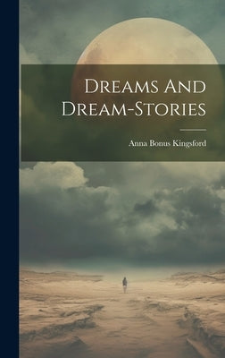 Dreams And Dream-stories by Kingsford, Anna Bonus