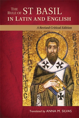 The Rule of St. Basil in Latin and English: A Revised Critical Edition by Silvas, Anna M.