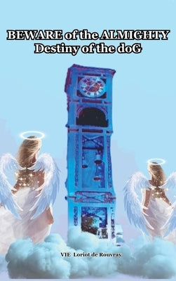 Beware of the Almighty: Destiny of the doG by de Rouvray, Vie Loriot