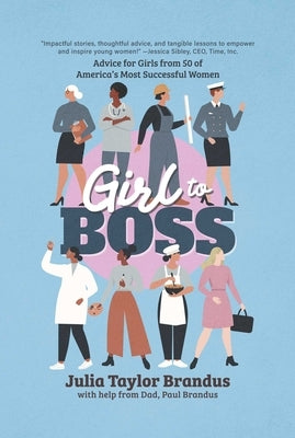 Girl to Boss!: Advice for Girls from 50 of America's Most Successful Women by Brandus, Julia Taylor