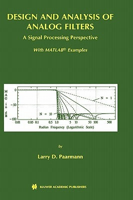 Design and Analysis of Analog Filters: A Signal Processing Perspective by Paarmann, Larry D.