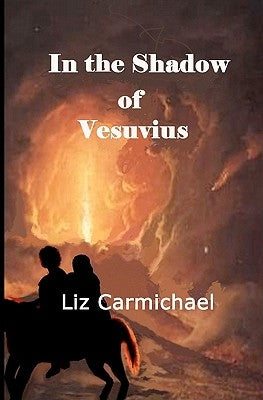In the Shadow of Vesuvius by Carmichael, Liz