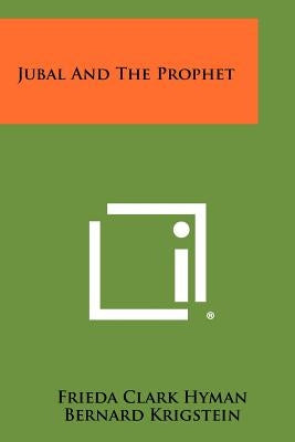 Jubal and the Prophet by Hyman, Frieda Clark