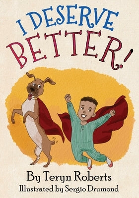 I Deserve Better! by Roberts, Teryn