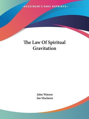 The Law Of Spiritual Gravitation by Watson, John