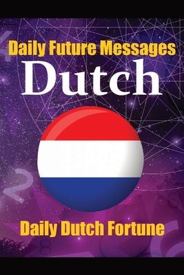 Fortune in Dutch Words Learn the Dutch Language through Daily Random Future Messages: Daily Dutch Prediction Message for Beginners, Intermediate, and by de Haan, Auke