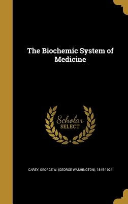 The Biochemic System of Medicine by Carey, George W. (George Washington) 18